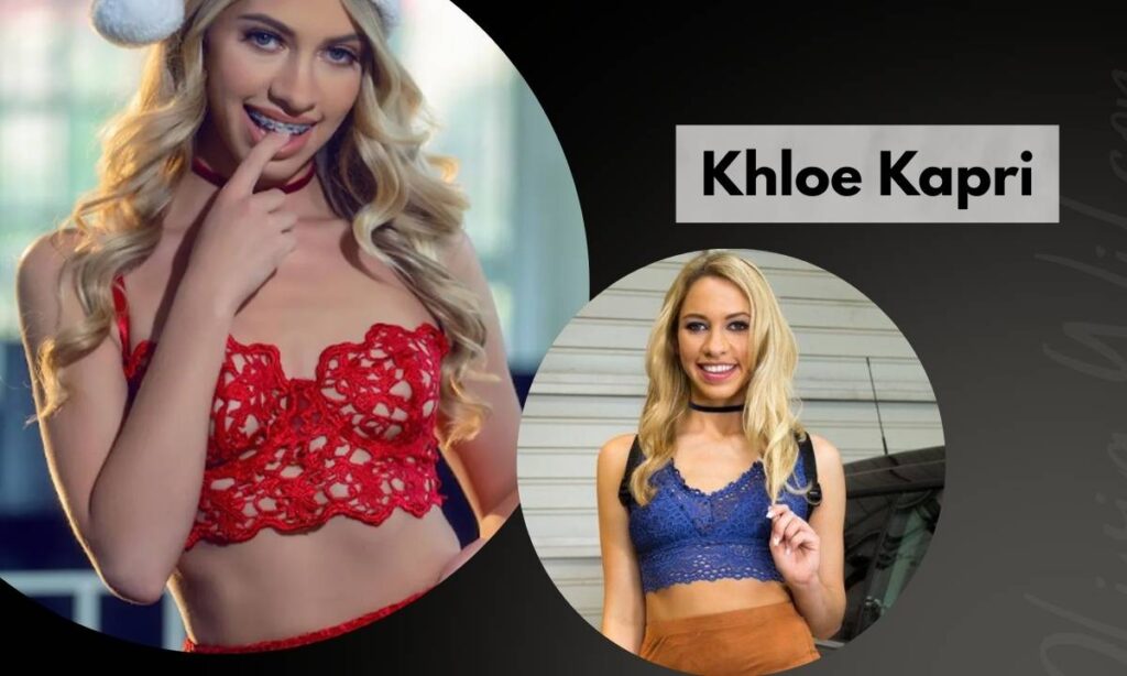 Khloe Kapri Biography Life, Career & Net Worth 2025
